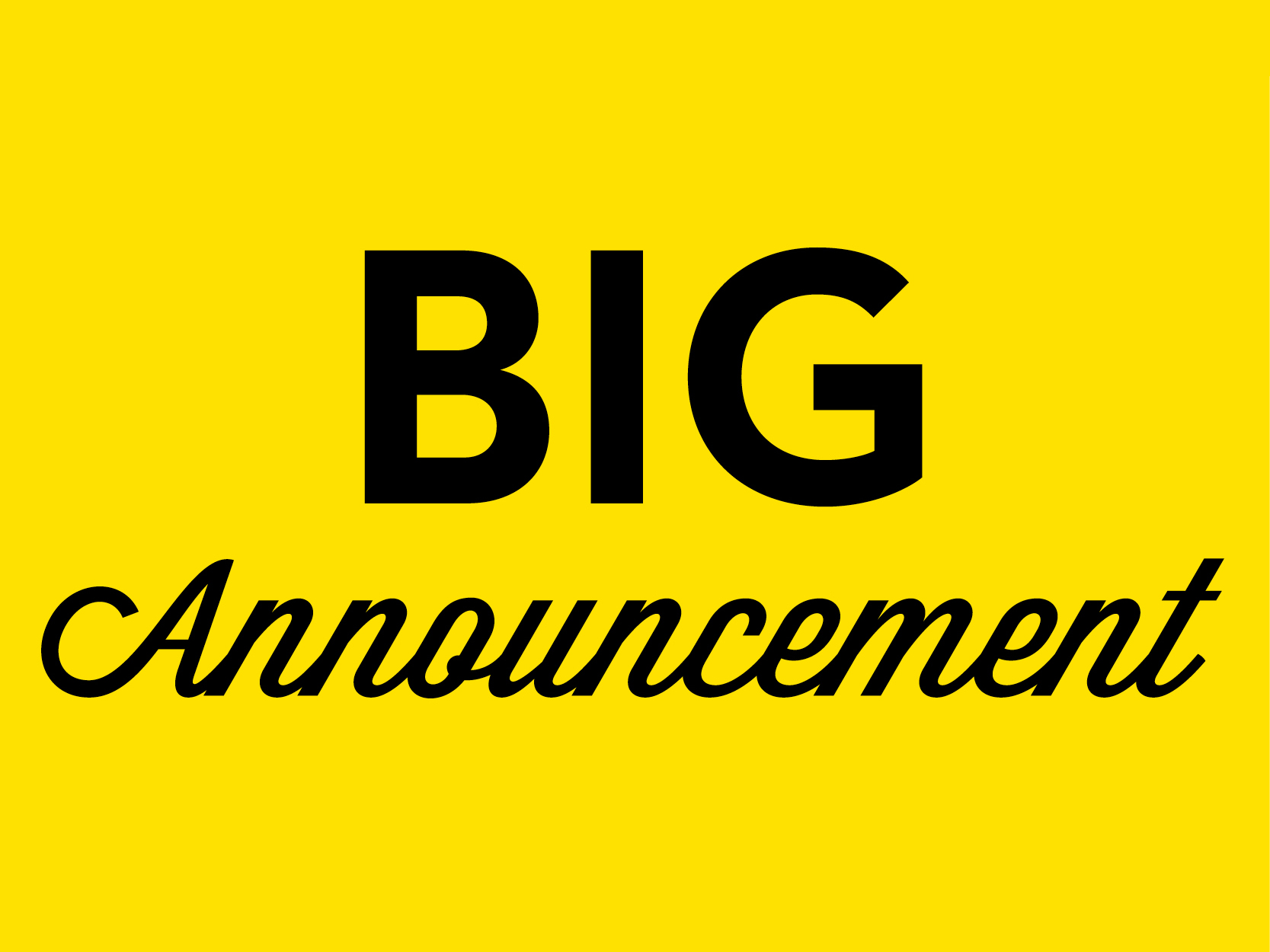yellow background with black letters big announcement